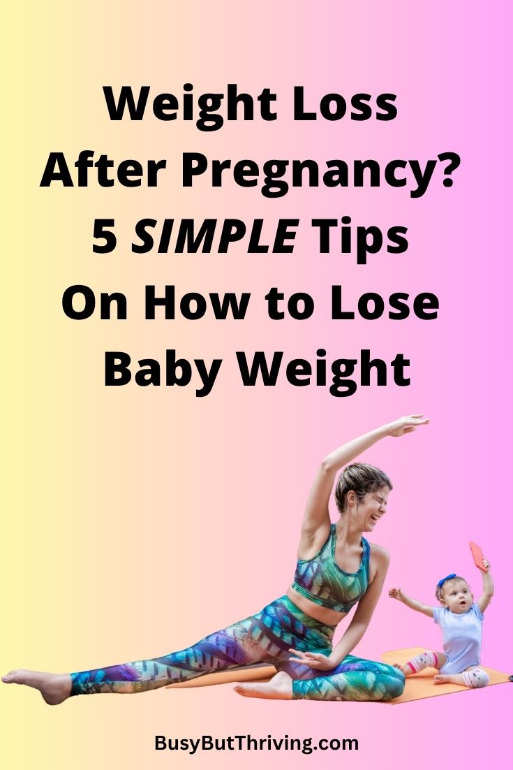 Weight Loss After Pregnancy? 5 SIMPLE Tips On How to Lose Baby Weight