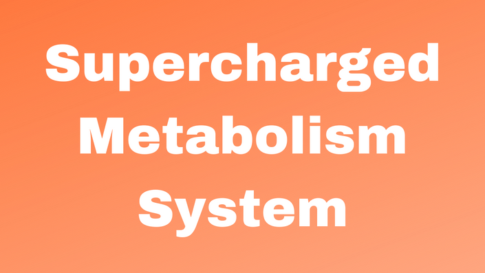 Supercharged Metabolism System