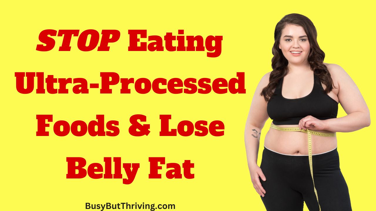 How Ultra-Processed Foods Trick Your Body Into Storing More Belly Fat: How to Fix It