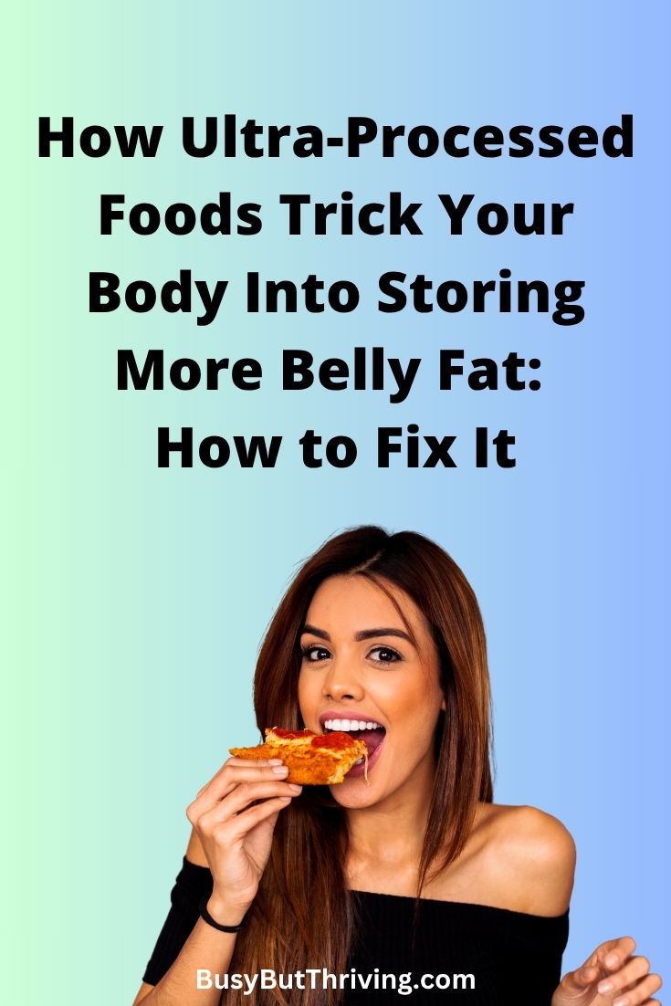 How Ultra-Processed Foods Trick Your Body Into Storing More Belly Fat: How to Fix It