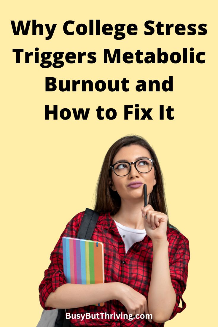 Why College Stress Triggers Metabolic Burnout & How to Fix It